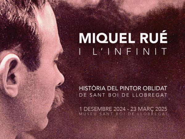 Exposició:  Miquel Rué i l'infinit. Història del pintor oblidat de Sant Boi de Llobregat 